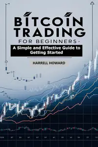 Bitcoin Trading for Beginners: A Simple and Effective Guide to Getting Started