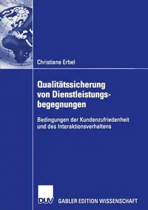 Qualitätssicherung von Dienstleistungsbegegnungen: Bedingungen der Kundenzufriedenheit und des Interaktionsverhaltens