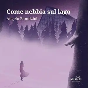 «Come nebbia sul lago» by Angelo Bandiziol