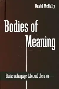 Bodies of Meaning: Studies on Language, Labor, and Liberation