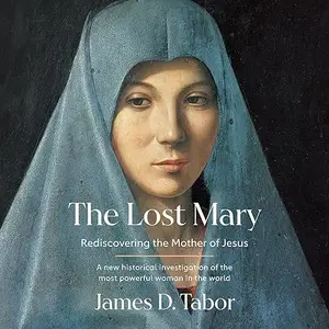 The Lost Mary: Rediscovering the Mother of Jesus [Audiobook]