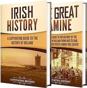 History of Ireland: A Captivating Guide to Irish Courage and the Story of a Nation's Rise from Hard Times to New Hopes