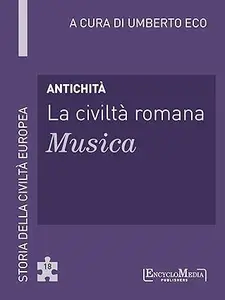 Antichità - La civiltà romana - Musica: Storia della Civiltà Europea a cura di Umberto Eco - 18