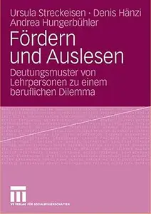 Fördern und Auslesen: Deutungsmuster von Lehrpersonen zu einem beruflichen Dilemma