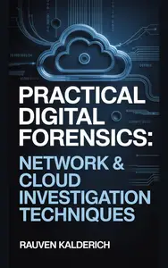Practical Digital Forensics: Network & Cloud Investigation Techniques