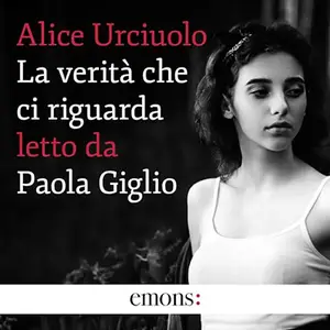 «La verità che ci riguarda» by Alice Urciolo