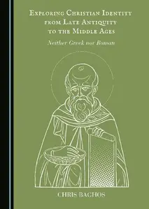 Exploring Christian Identity from Late Antiquity to the Middle Ages: Neither Greek nor Roman