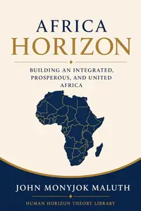 Africa Horizon: Building an Integrated, Prosperous, and United Africa