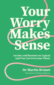 Your Worry Makes Sense: Anxiety and Burnout are Logical (and You Can Overcome Them)