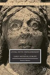 Living with Disfigurement in Early Medieval Europe