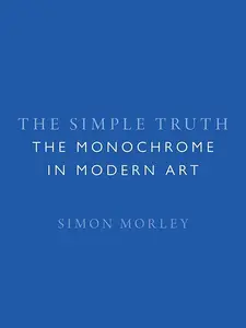 The Simple Truth: The Monochrome in Modern Art
