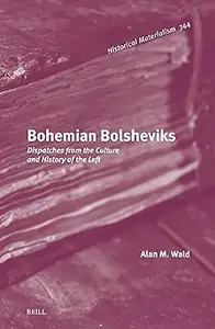 Bohemian Bolsheviks: Dispatches from the Culture and History of the Left