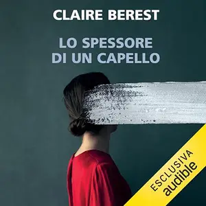 «Lo spessore di un capello» by Claire Berest