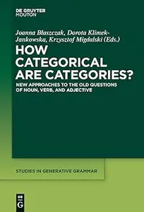 How Categorical are Categories?: New Approaches to the Old Questions of Noun, Verb, and Adjective