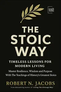 The Stoic Way : Timeless Lessons for Modern Life