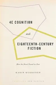 4E Cognition and Eighteenth-Century Fiction: How the Novel Found its Feet