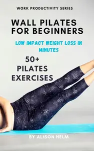 Wall Pilates for Beginners: Low Impact Weight Loss in Minutes