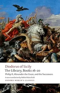 The Library, Books 16-20: Philip II, Alexander the Great, and the Successors (Repost)