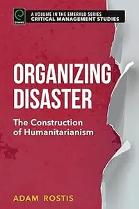Organizing Disaster: The Construction of Humanitarianism