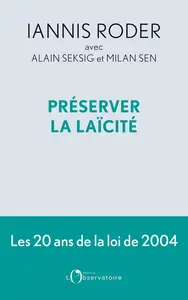 Préserver la laïcité : Les 20 ans de la loi de 2004 - Iannis Roder, Alain Seksig, Sen Milan