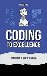 Coding to Excellence: Foundations of Computer Science