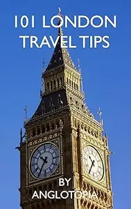 101 London Travel Tips - 2nd Edition