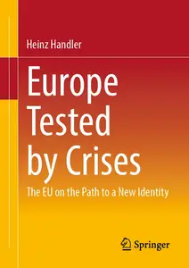 Europe Tested by Crises: The EU on the Path to a New Identity - Heinz Handler