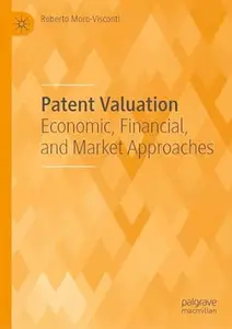 Patent Valuation: Economic, Financial, and Market Approaches