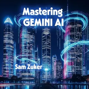 Mastering Gemini AI: Multimodal AI Models and the Generative AI Product Built Around Them [Audiobook]