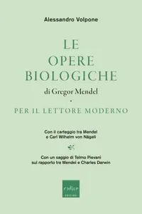 Alessandro Volpone - Le opere biologiche di Gregor Mendel per il lettore moderno