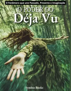 O Poder do Déja Vu : Explorando Memórias, Percepções e Conexões Universais (Portuguese Edition)