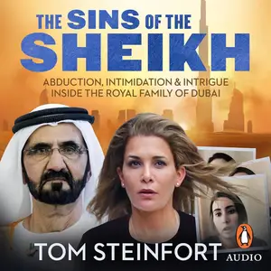 The Sins of the Sheikh: Abduction, Intimidation and Intrigue Inside the Royal House of Dubai