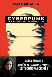 Asma Mhalla, "Cyberpunk, le nouveau système totalitaire"