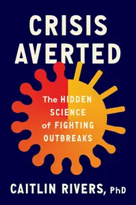 Crisis Averted: The Hidden Science of Fighting Outbreaks