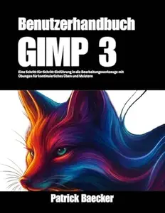 GIMP 3-Benutzerhandbuch: Eine Schritt-für-Schritt-Einführung in die Bearbeitungswerkzeuge mit Übungen für kontinuierliches