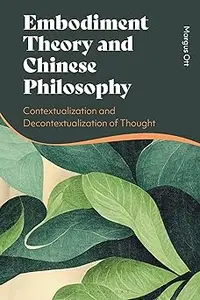 Embodiment Theory and Chinese Philosophy: Contextualization and Decontextualization of Thought