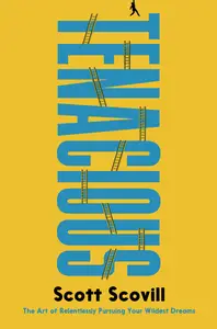 Tenacious: The Art of Relentlessly Pursuing Your Wildest Dreams
