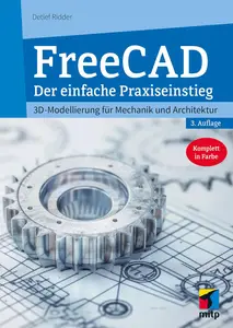 FreeCAD 1.0: 3D-Modellierung für Mechanik und Architektur. Der einfache Praxiseinstieg