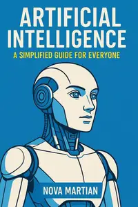 Artificial Intelligence: A Simplified Guide for Everyone