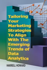 Tailoring Your Marketing Strategies To Align With The Emerging Trends of Data Analytics