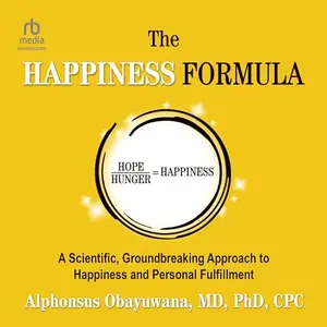 The Happiness Formula: A Scientific, Groundbreaking Approach to Happiness and Personal Fulfillment [Audiobook]