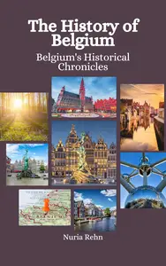 The History of Belgium: Belgium's Historical Chronicles