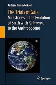 The Trials of Gaia: Milestones in the Evolution of Earth with Reference to the Anthropocene