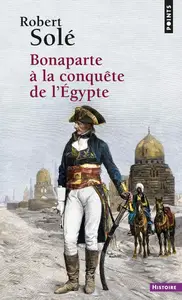 Robert Solé, "Bonaparte à la conquête de l'Egypte"