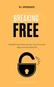 Breaking Free: Redefining Masculinity and Success Beyond the Red Pill