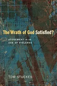 The Wrath of God Satisfied?: Atonement in an Age of Violence