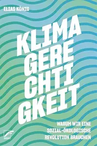 Klimagerechtigkeit - Warum wir eine sozial-ökologische Revolution brauchen
