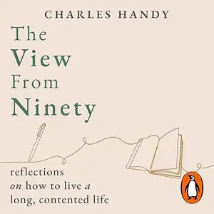 The View from Ninety: Reflections on How to Live a Long, Contented Life [Audiobook]
