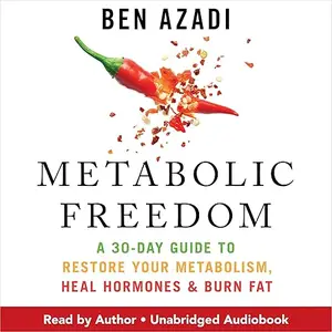 Metabolic Freedom: A 30-Day Guide to Restore Your Metabolism, Heal Hormones & Burn Fat [Audiobook]