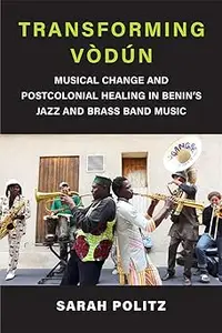Transforming Vòdún: Musical Change and Postcolonial Healing in Benin's Jazz and Brass Band Music